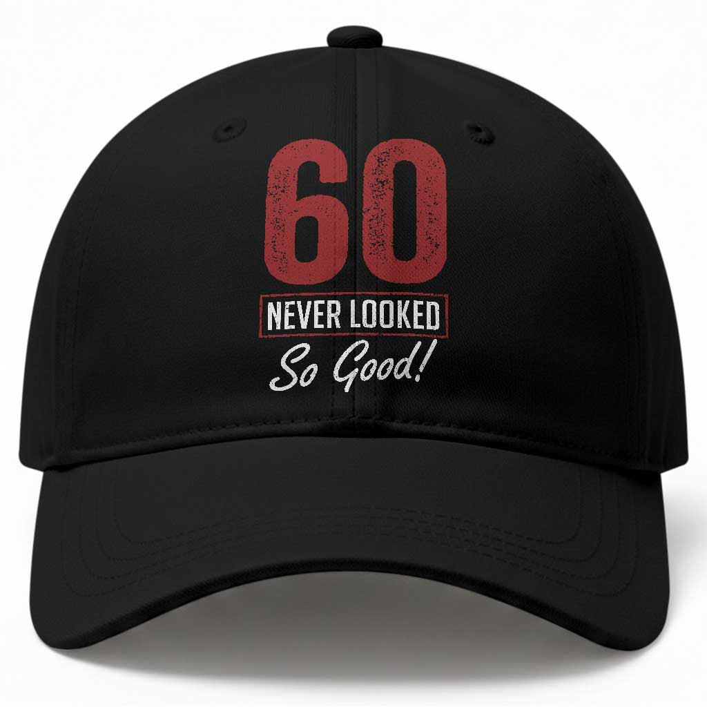 60 Never Looked So Good Funny 60th Birthday Baseball Cap TS11 Print Your Wear