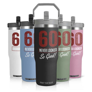60 Never Looked So Good Funny 60th Birthday Flip Straw Tumbler