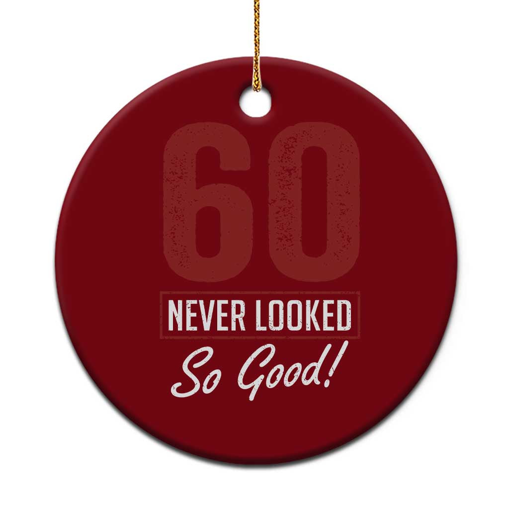 60 Never Looked So Good Funny 60th Birthday Ceramic Ornament TS11 1pc Red Print Your Wear
