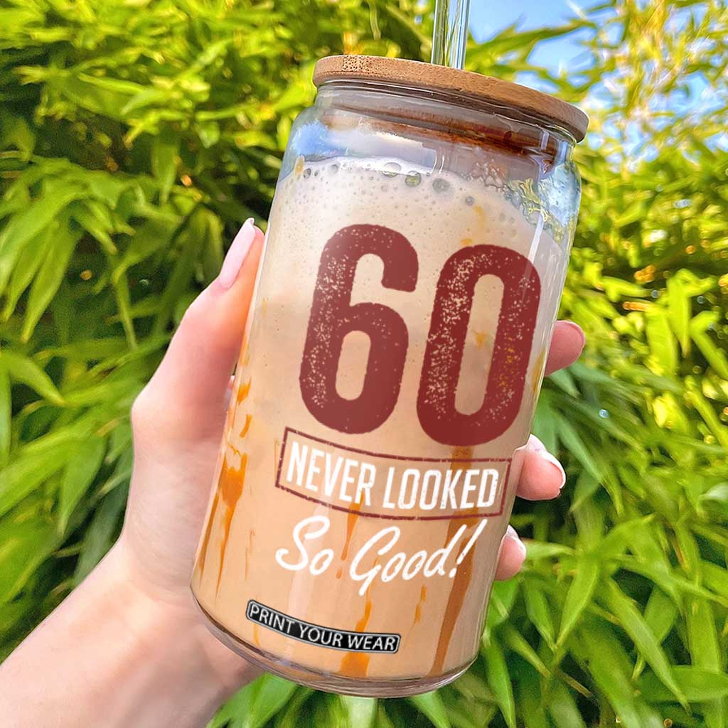 60 Never Looked So Good Funny 60th Birthday Glass Can TS11 Black Print Your Wear
