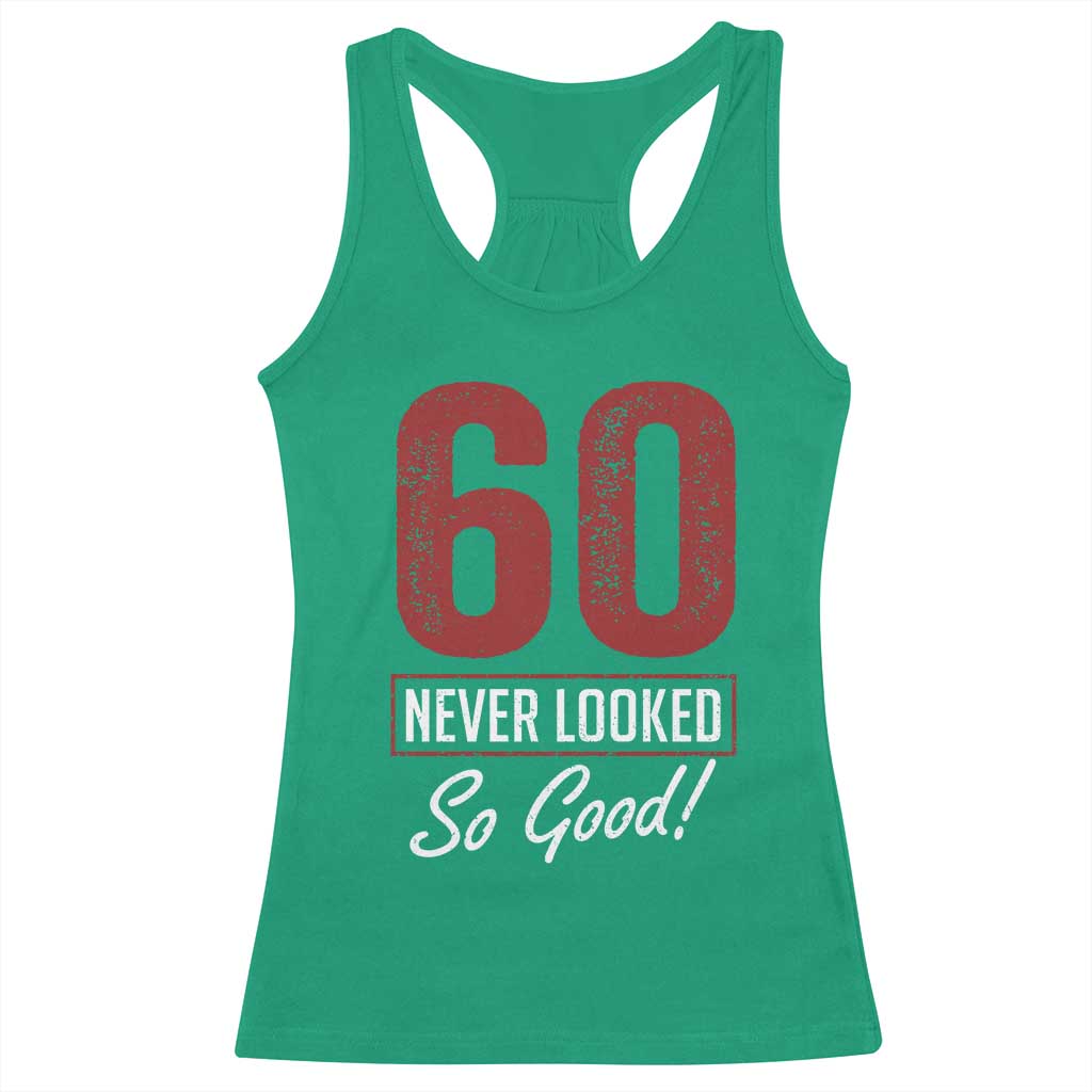 60 Never Looked So Good Funny 60th Birthday Racerback Tank Top