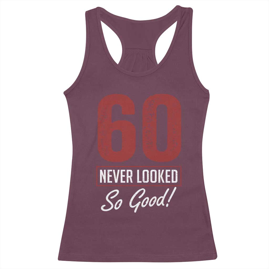 60 Never Looked So Good Funny 60th Birthday Racerback Tank Top