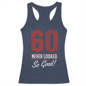 60 Never Looked So Good Funny 60th Birthday Racerback Tank Top