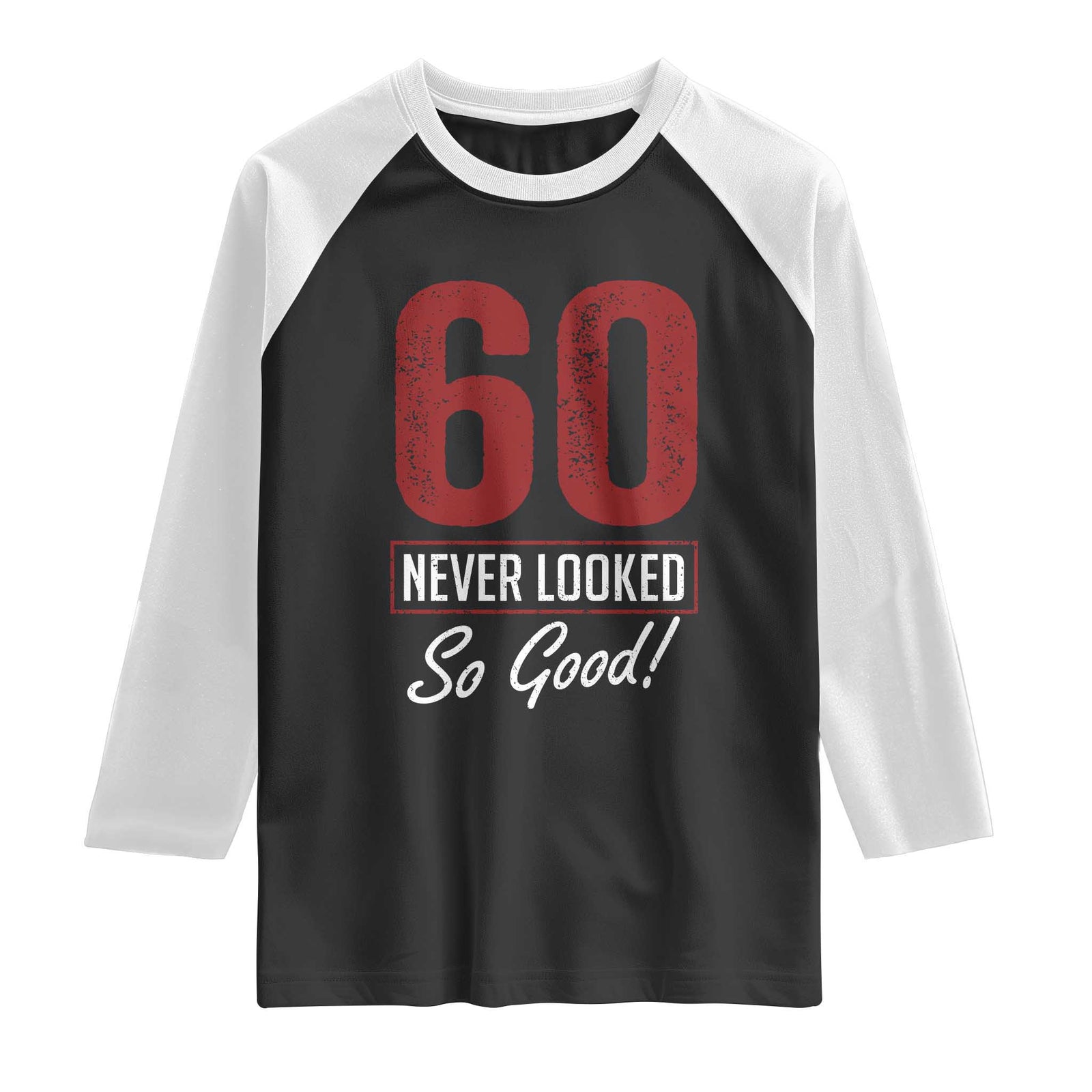 60 Never Looked So Good Funny 60th Birthday Raglan Shirt TS11 Black White Print Your Wear