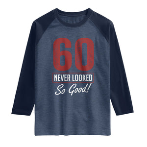 60 Never Looked So Good Funny 60th Birthday Raglan Shirt