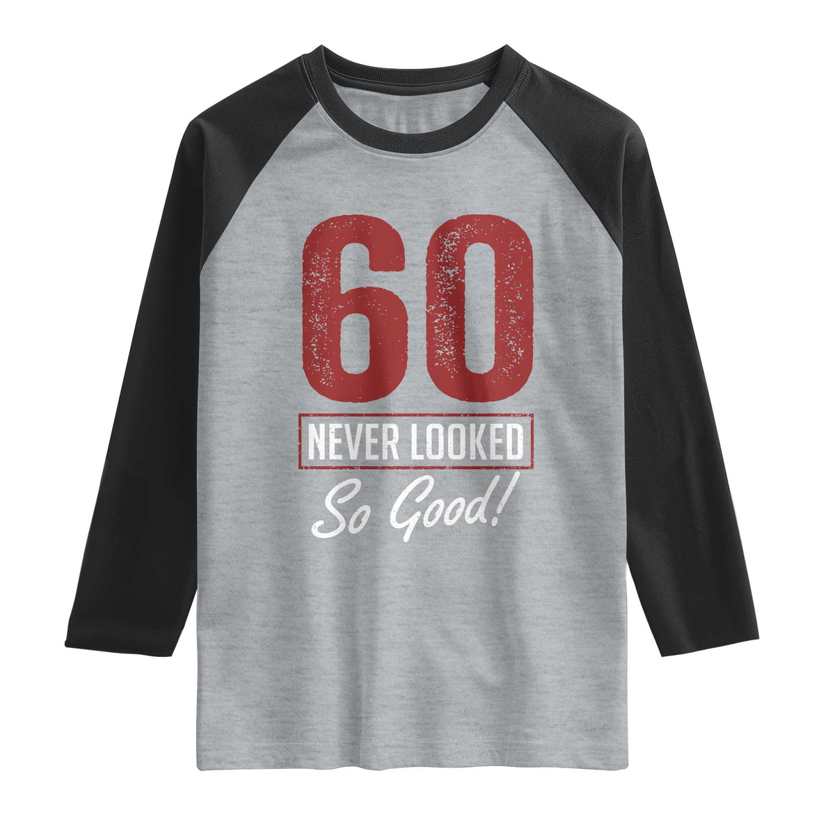 60 Never Looked So Good Funny 60th Birthday Raglan Shirt