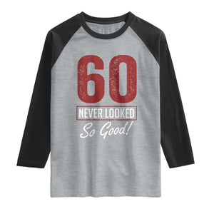 60 Never Looked So Good Funny 60th Birthday Raglan Shirt