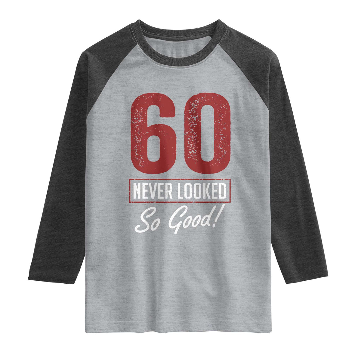 60 Never Looked So Good Funny 60th Birthday Raglan Shirt