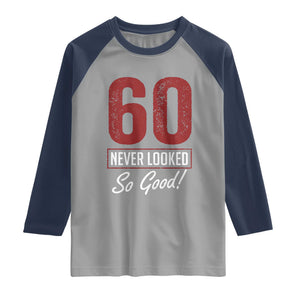 60 Never Looked So Good Funny 60th Birthday Raglan Shirt