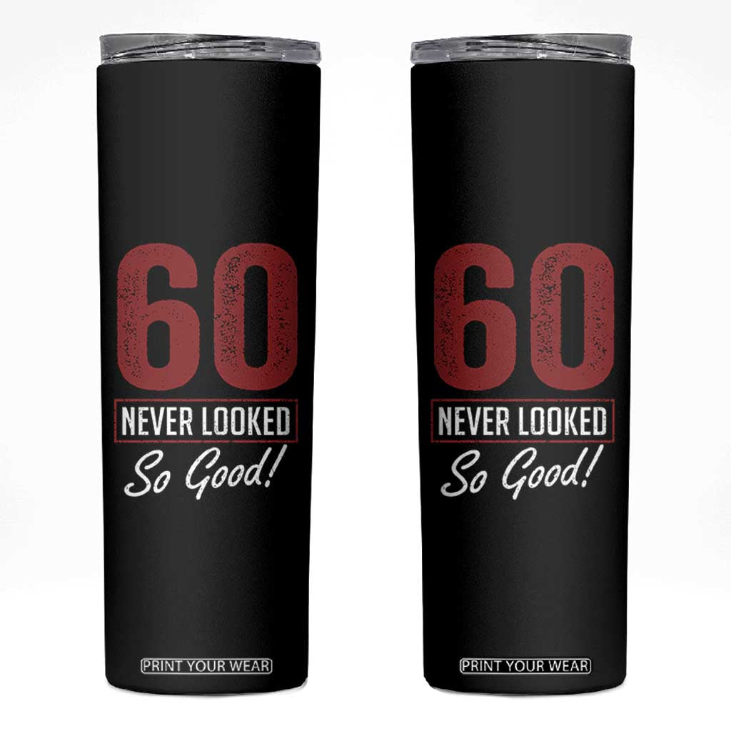 60 Never Looked So Good Funny 60th Birthday Skinny Tumbler TS11 Black Print Your Wear