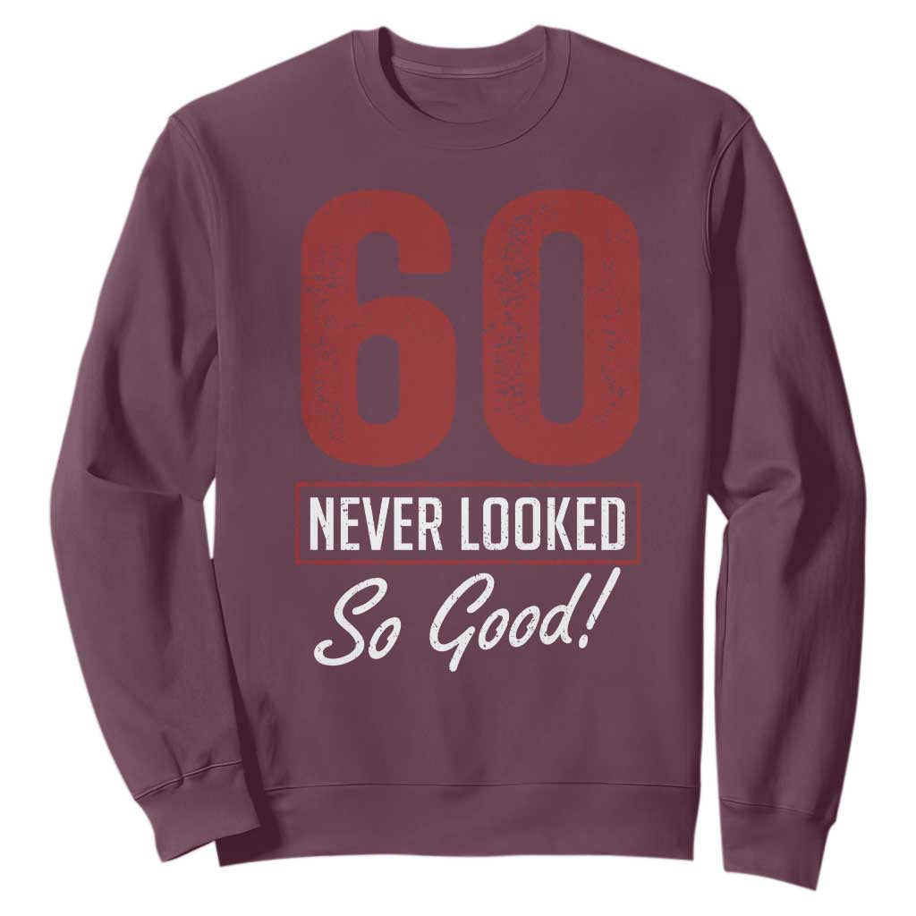 60 Never Looked So Good Funny 60th Birthday Sweatshirt