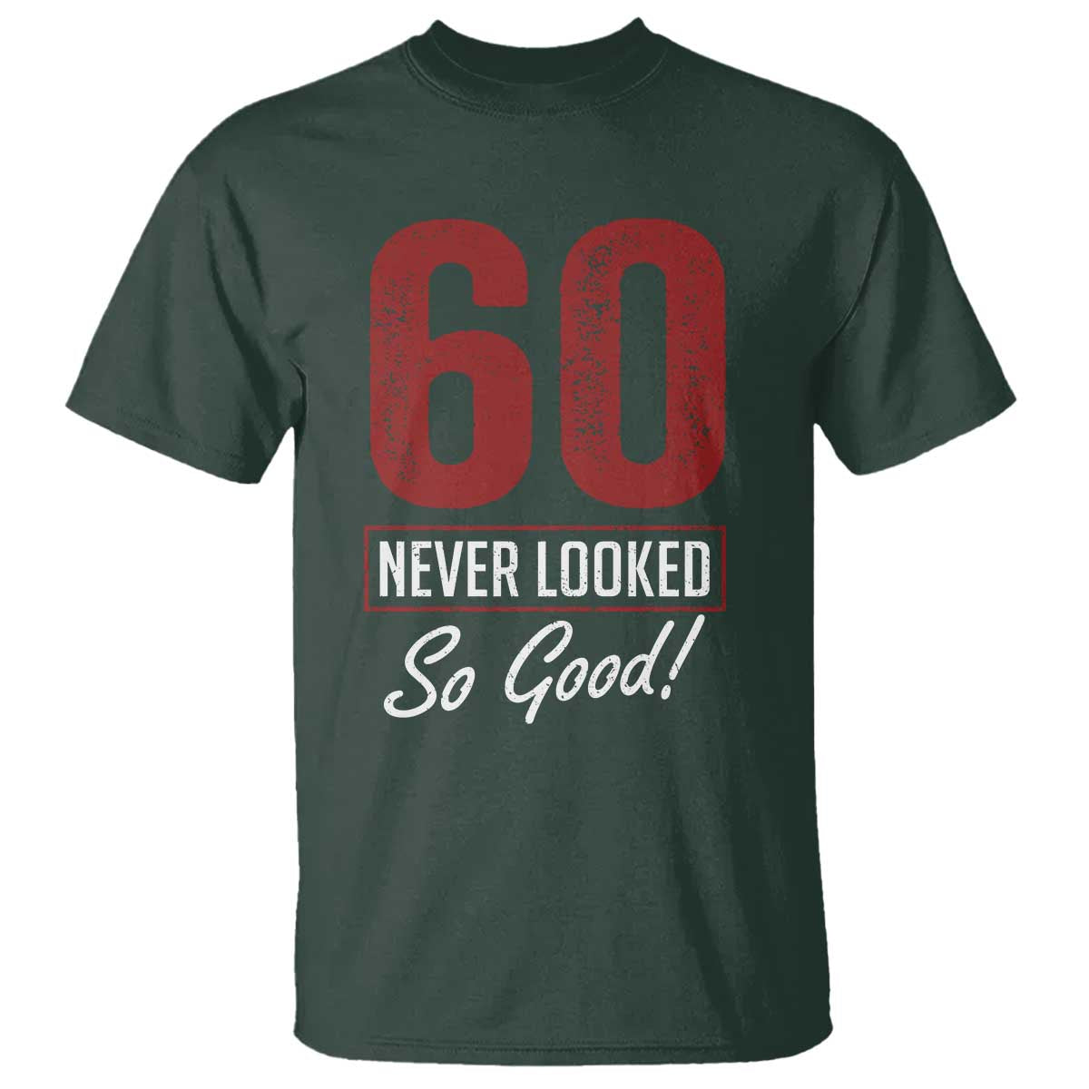 60 Never Looked So Good Funny 60th Birthday T Shirt