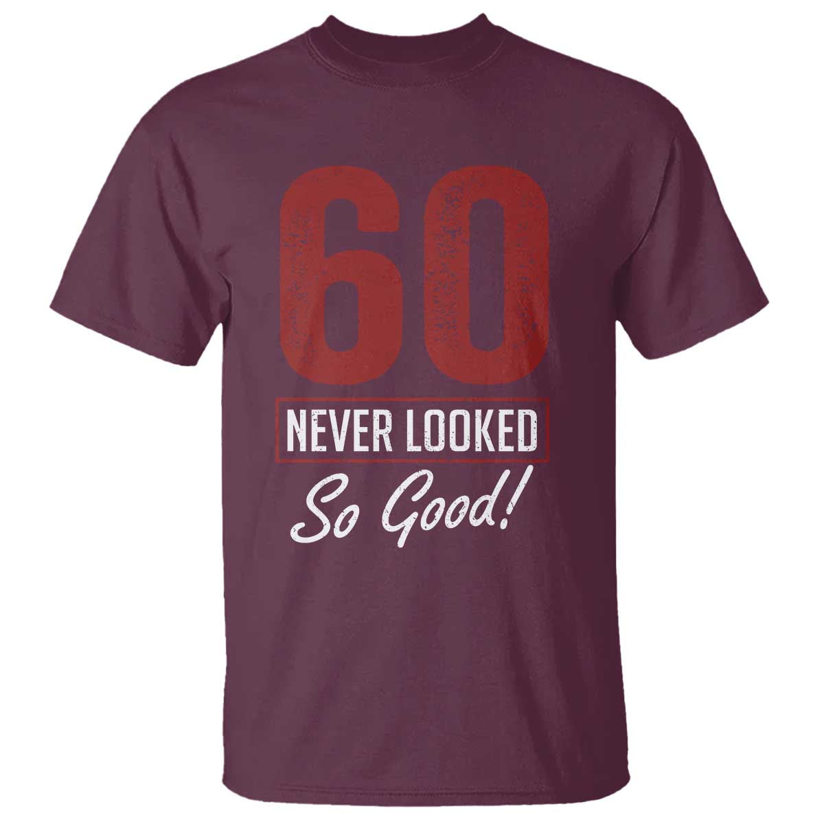 60 Never Looked So Good Funny 60th Birthday T Shirt