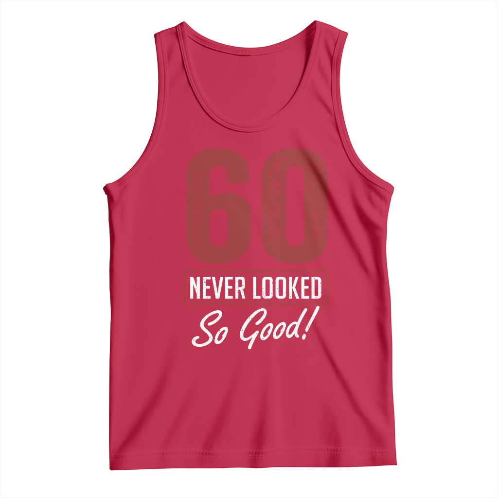 60 Never Looked So Good Funny 60th Birthday Tank Top