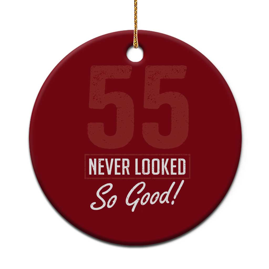55 Never Looked So Good Funny 55th Birthday Ceramic Ornament TS11 1pc Red Print Your Wear