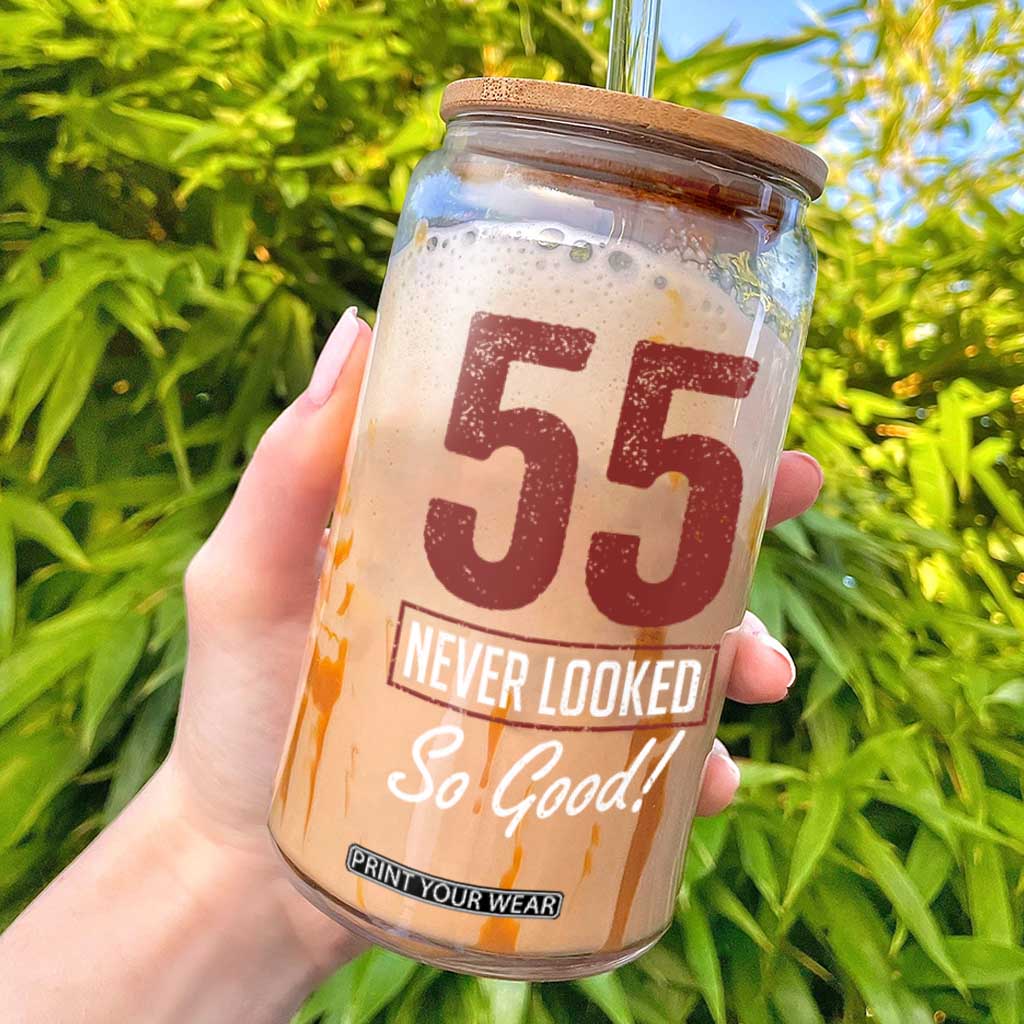 55 Never Looked So Good Funny 55th Birthday Glass Can TS11 Black Print Your Wear