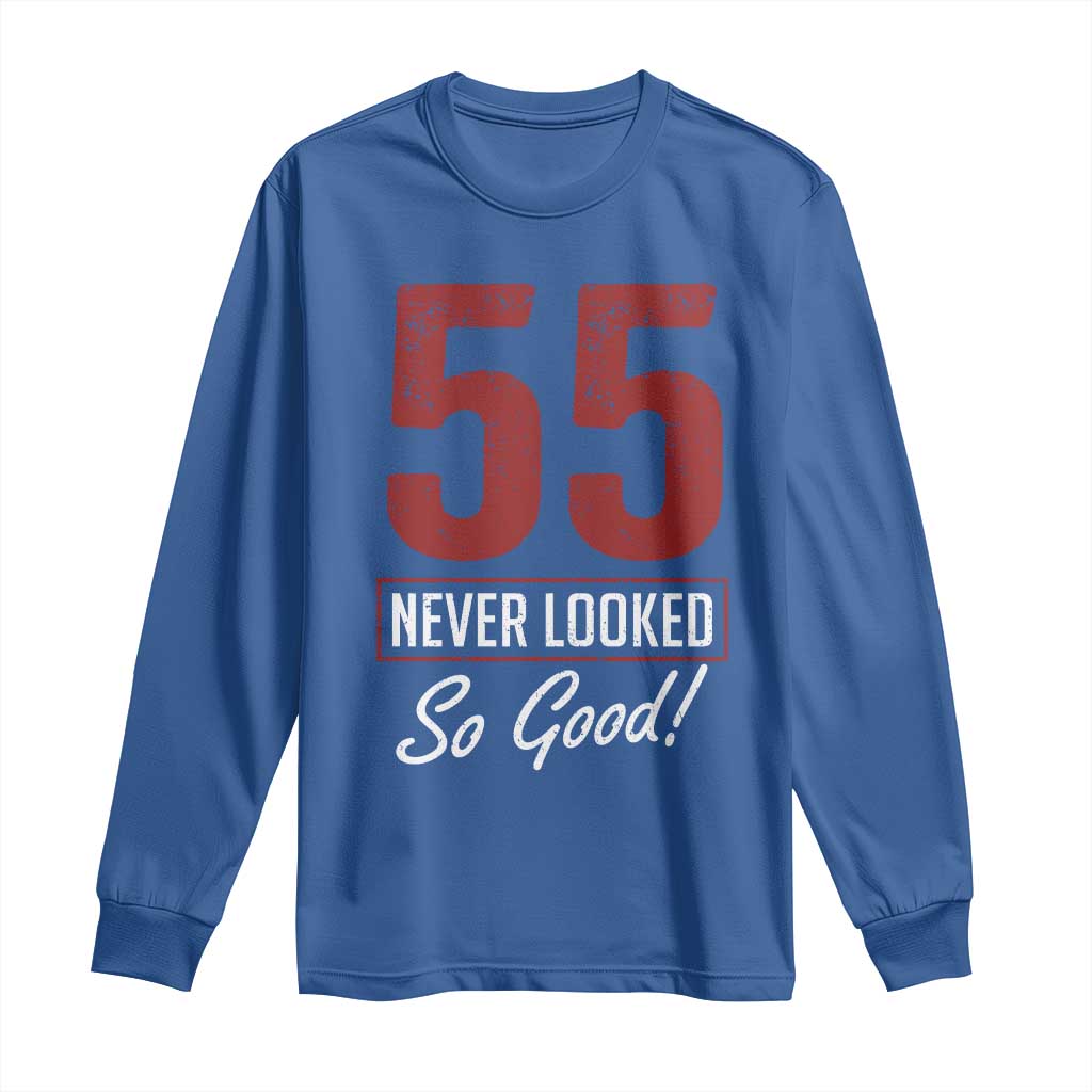 55 Never Looked So Good Funny 55th Birthday Long Sleeve Shirt