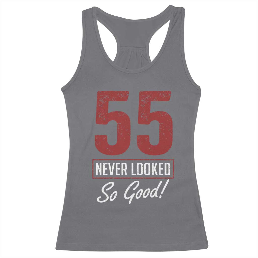 55 Never Looked So Good Funny 55th Birthday Racerback Tank Top