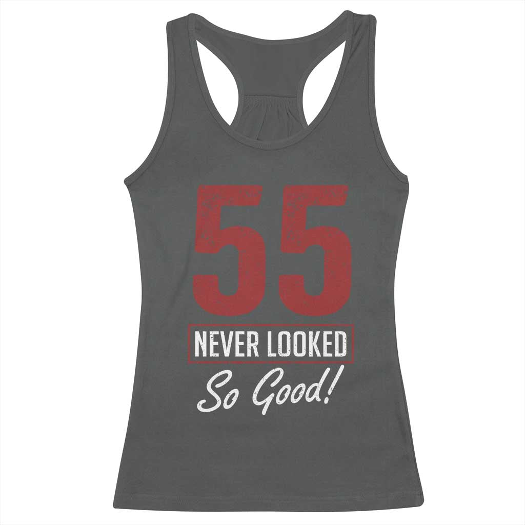 55 Never Looked So Good Funny 55th Birthday Racerback Tank Top