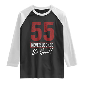 55 Never Looked So Good Funny 55th Birthday Raglan Shirt