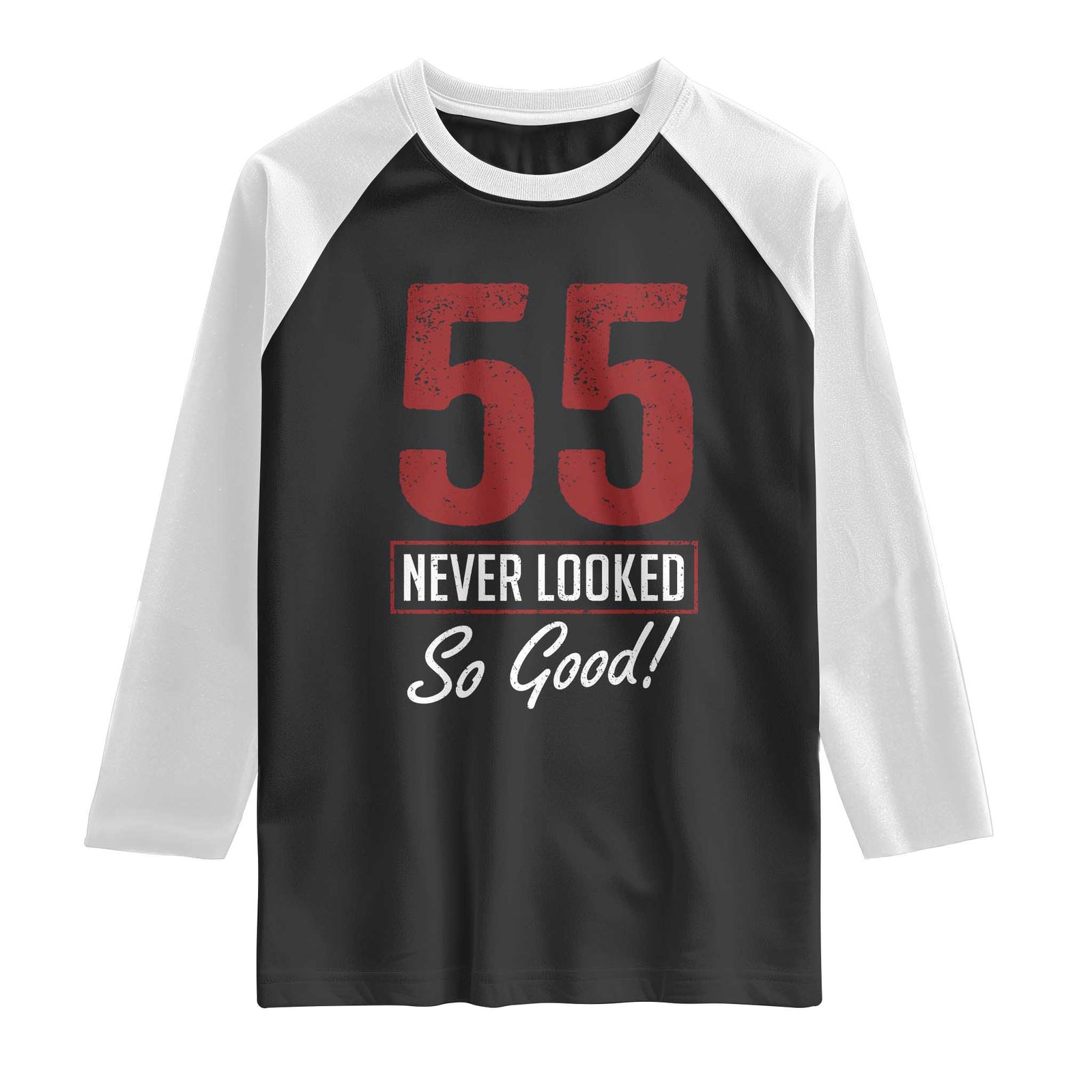 55 Never Looked So Good Funny 55th Birthday Raglan Shirt TS11 Black White Print Your Wear