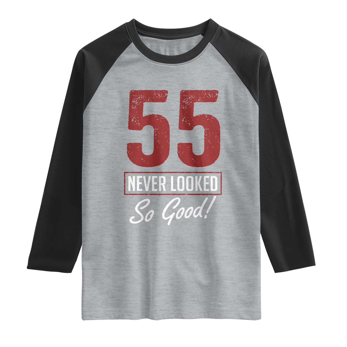 55 Never Looked So Good Funny 55th Birthday Raglan Shirt