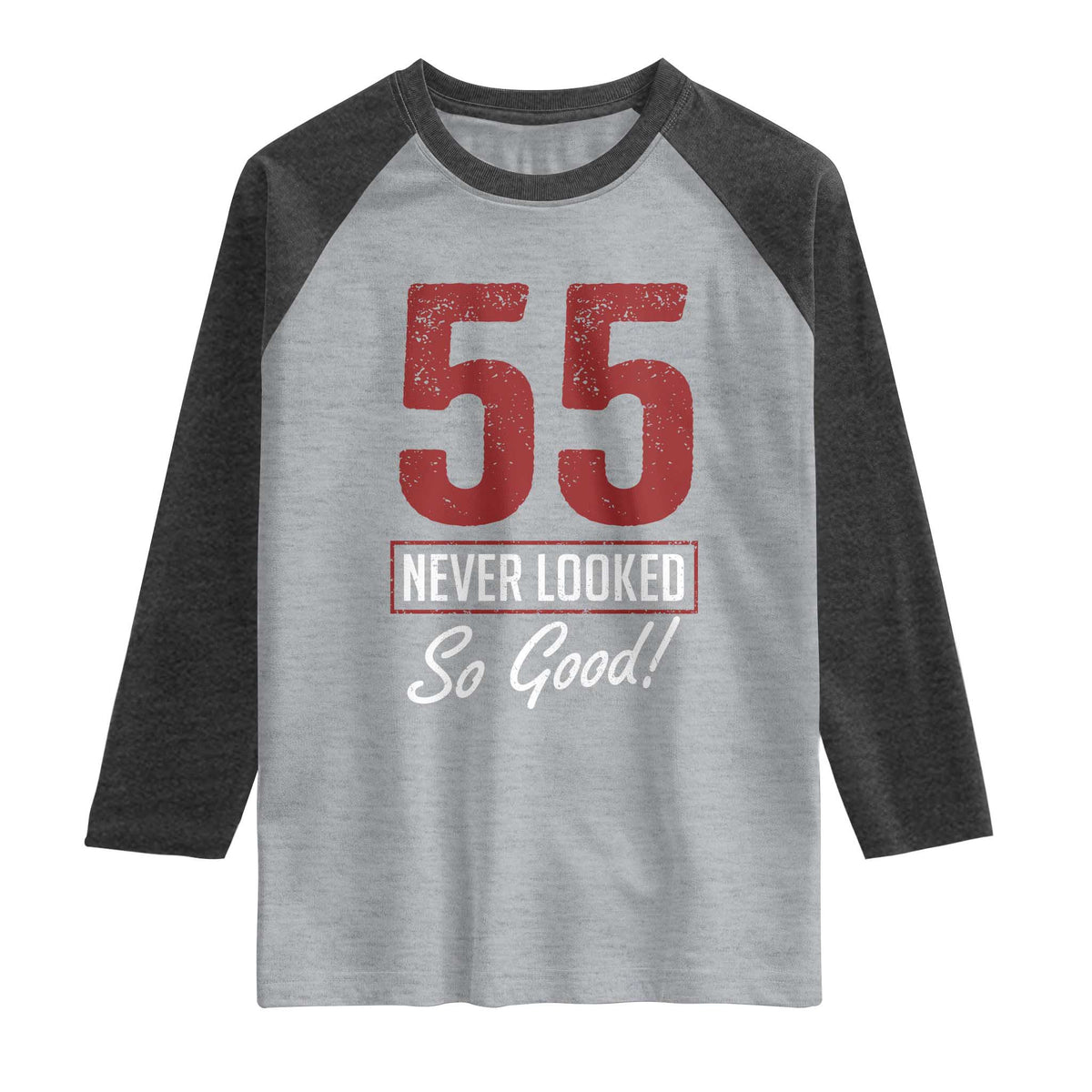 55 Never Looked So Good Funny 55th Birthday Raglan Shirt