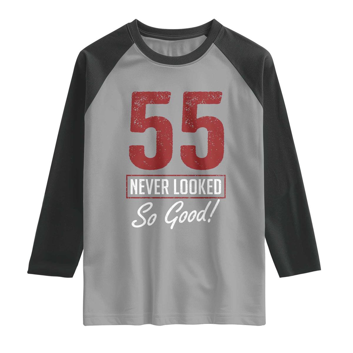 55 Never Looked So Good Funny 55th Birthday Raglan Shirt