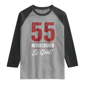 55 Never Looked So Good Funny 55th Birthday Raglan Shirt