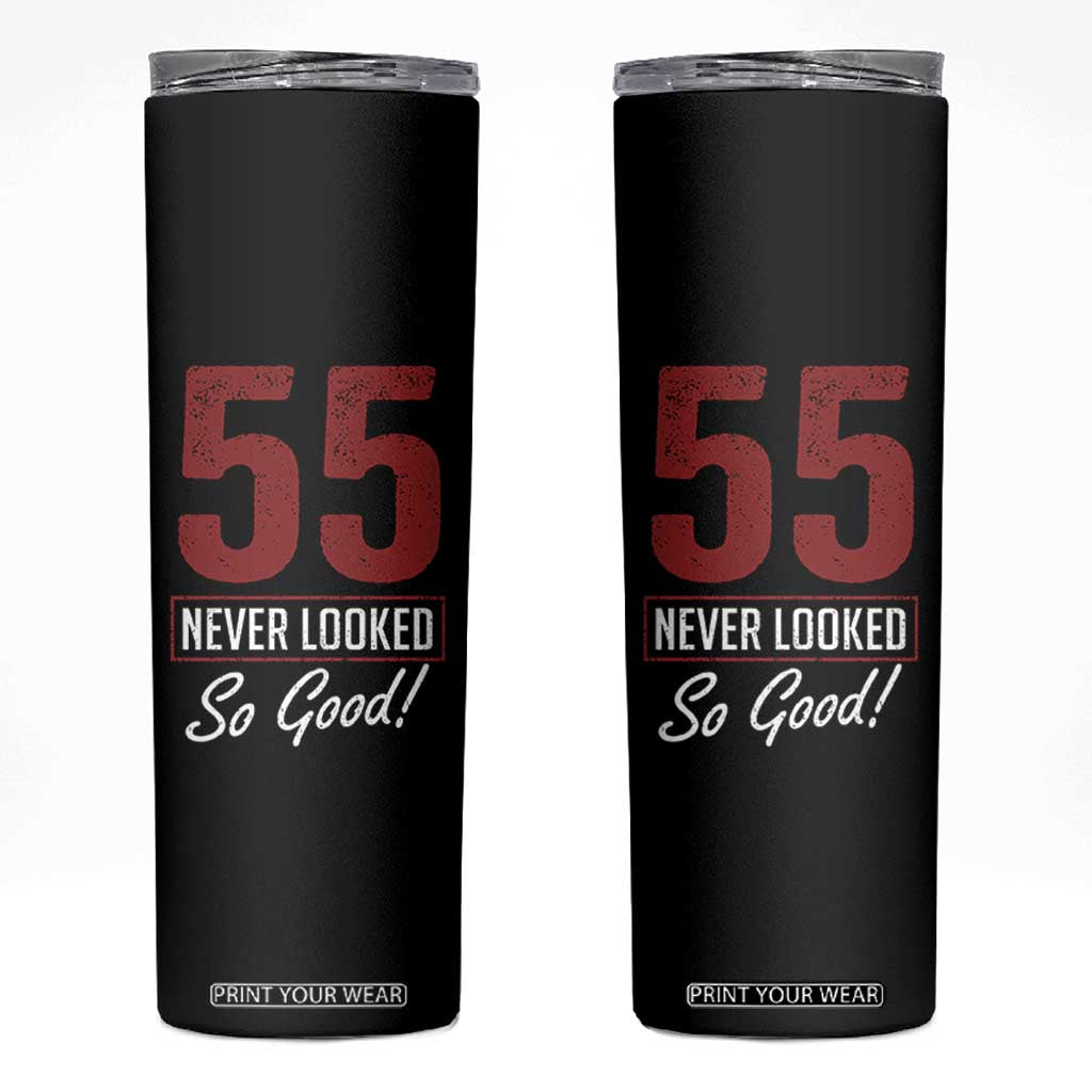 55 Never Looked So Good Funny 55th Birthday Skinny Tumbler TS11 Black Print Your Wear