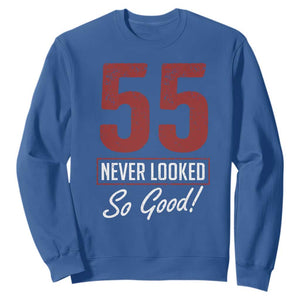 55 Never Looked So Good Funny 55th Birthday Sweatshirt