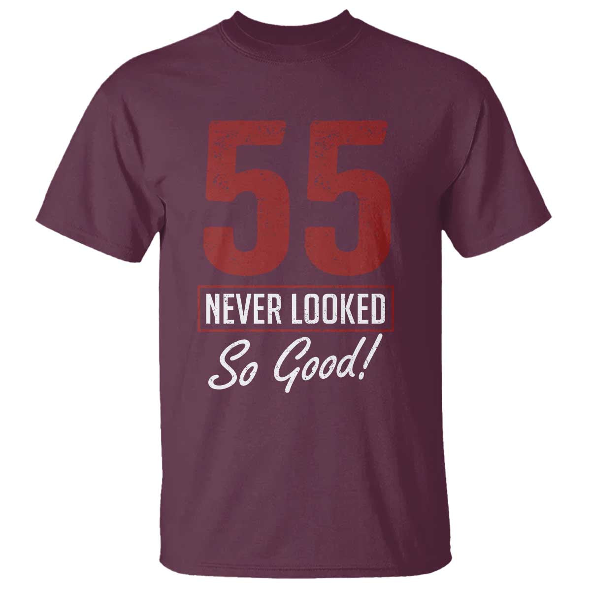 55 Never Looked So Good Funny 55th Birthday T Shirt