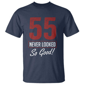 55 Never Looked So Good Funny 55th Birthday T Shirt