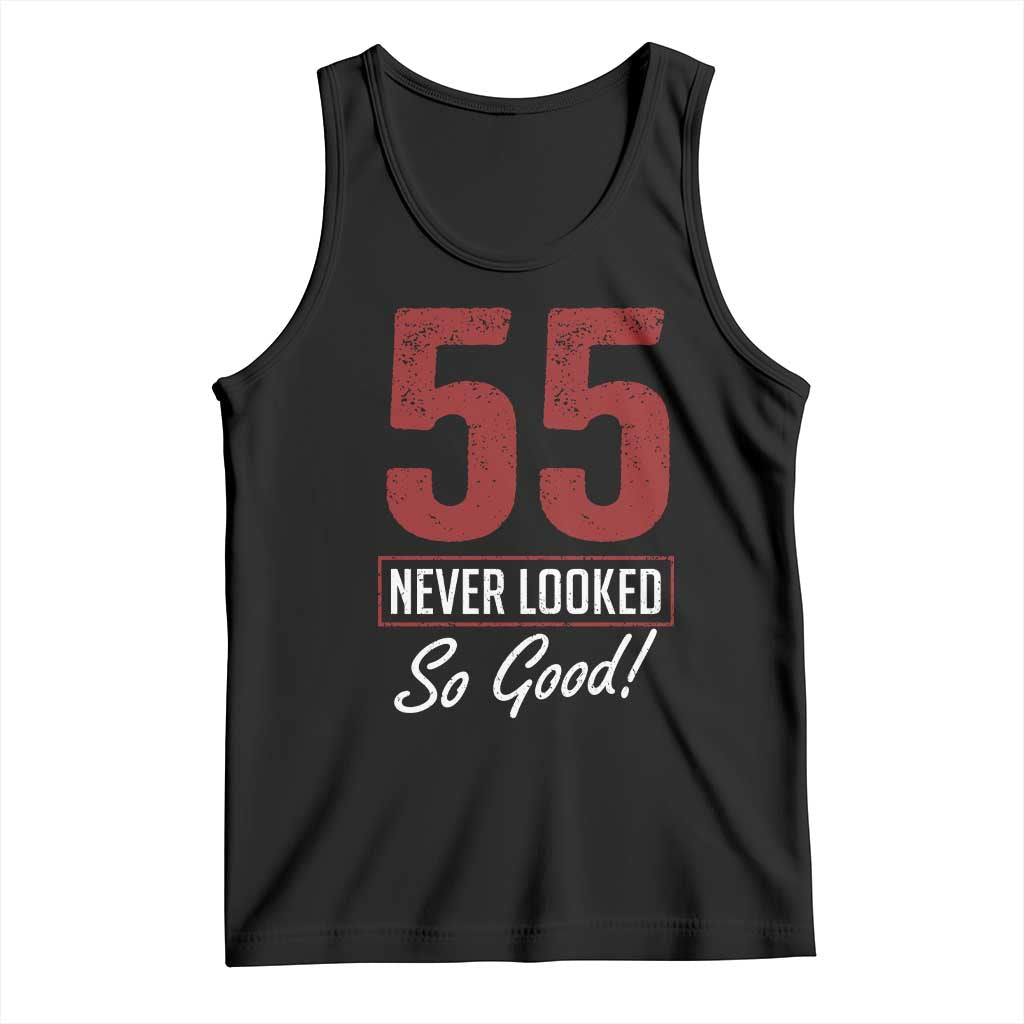 55 Never Looked So Good Funny 55th Birthday Tank Top TS11 Black Print Your Wear