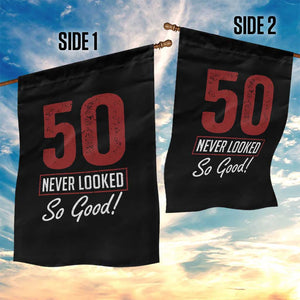 50 Never Looked So Good Funny 50th Birthday Garden Flag