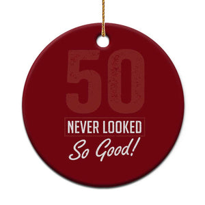 50 Never Looked So Good Funny 50th Birthday Ceramic Ornament