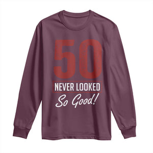 50 Never Looked So Good Funny 50th Birthday Long Sleeve Shirt