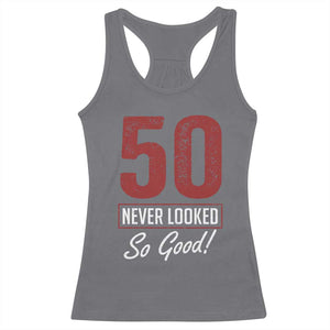 50 Never Looked So Good Funny 50th Birthday Racerback Tank Top