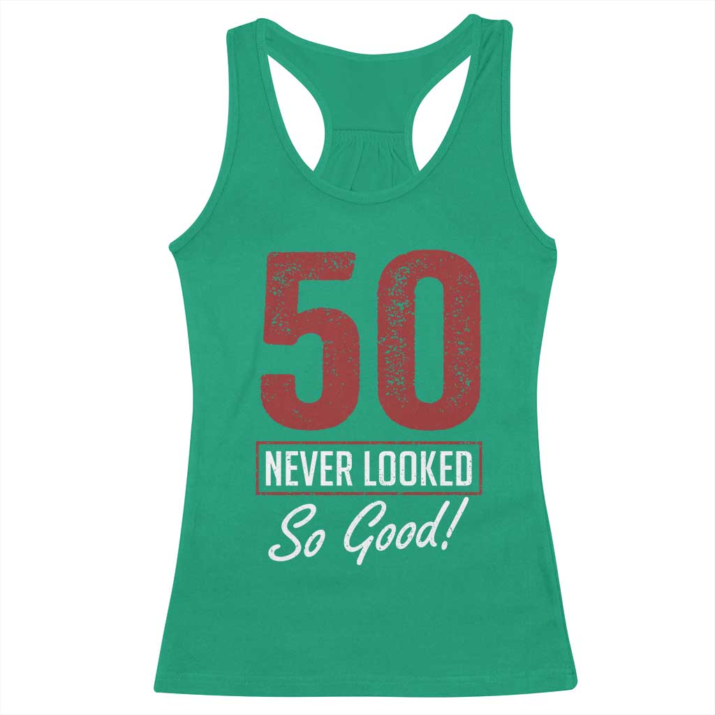 50 Never Looked So Good Funny 50th Birthday Racerback Tank Top