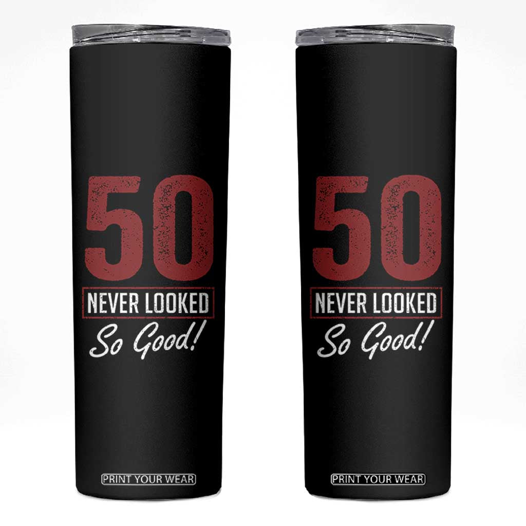 50 Never Looked So Good Funny 50th Birthday Skinny Tumbler TS11 Black Print Your Wear
