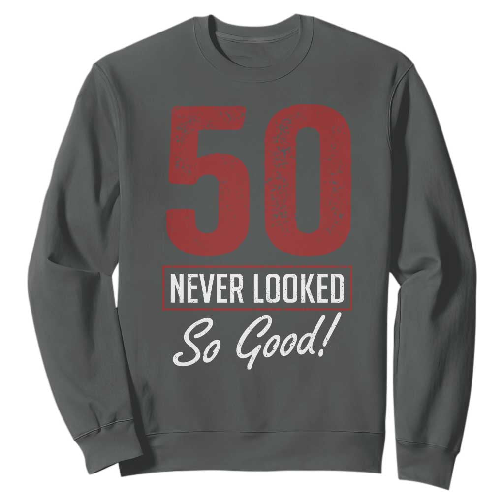 50 Never Looked So Good Funny 50th Birthday Sweatshirt