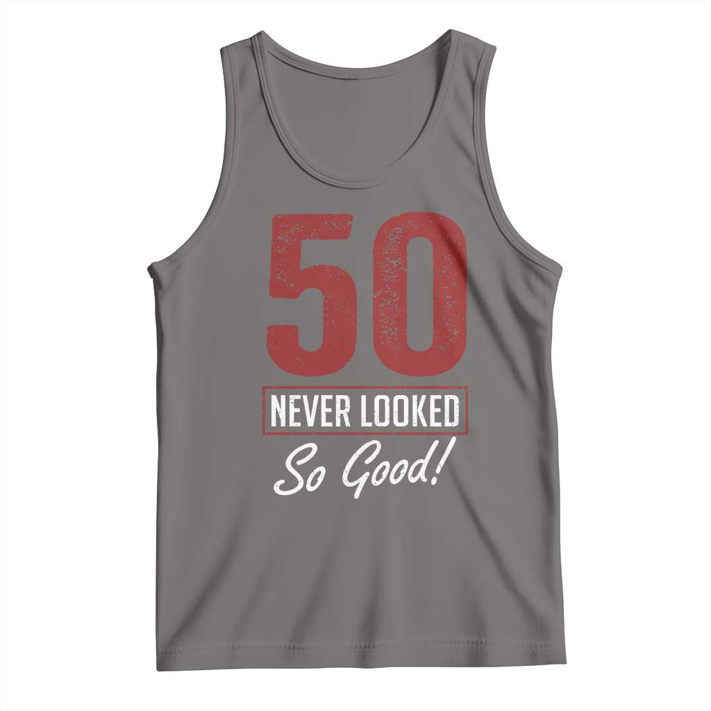 50 Never Looked So Good Funny 50th Birthday Tank Top