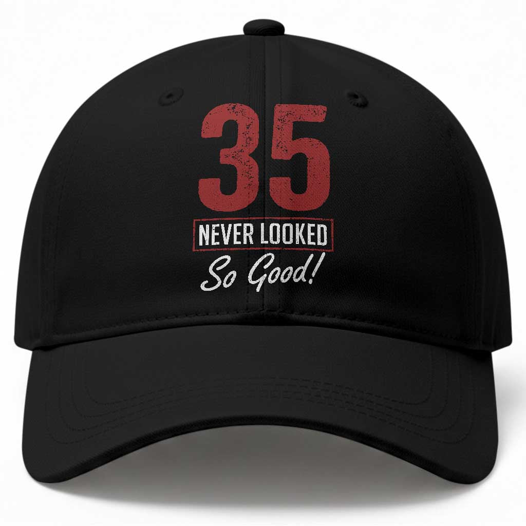 35 Never Looked So Good Funny 35th Birthday Baseball Cap TS11 Print Your Wear