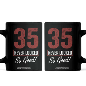 35 Never Looked So Good Funny 35th Birthday Coffee Mug