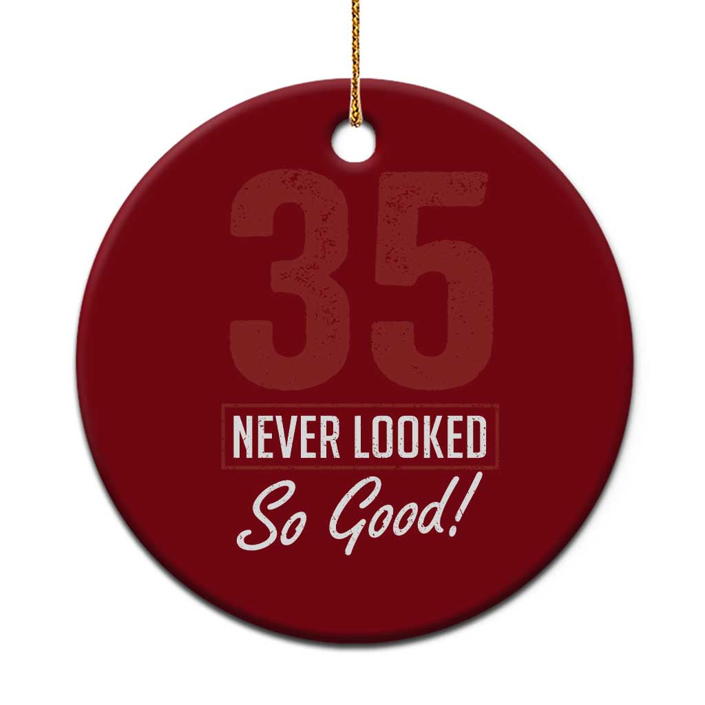 35 Never Looked So Good Funny 35th Birthday Ceramic Ornament TS11 1pc Red Print Your Wear