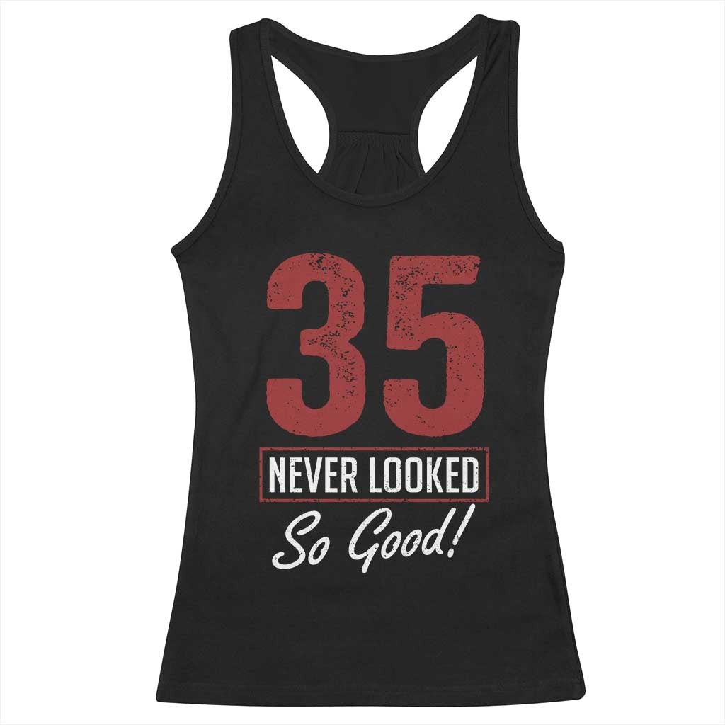 35 Never Looked So Good Funny 35th Birthday Racerback Tank Top TS11 Black Print Your Wear