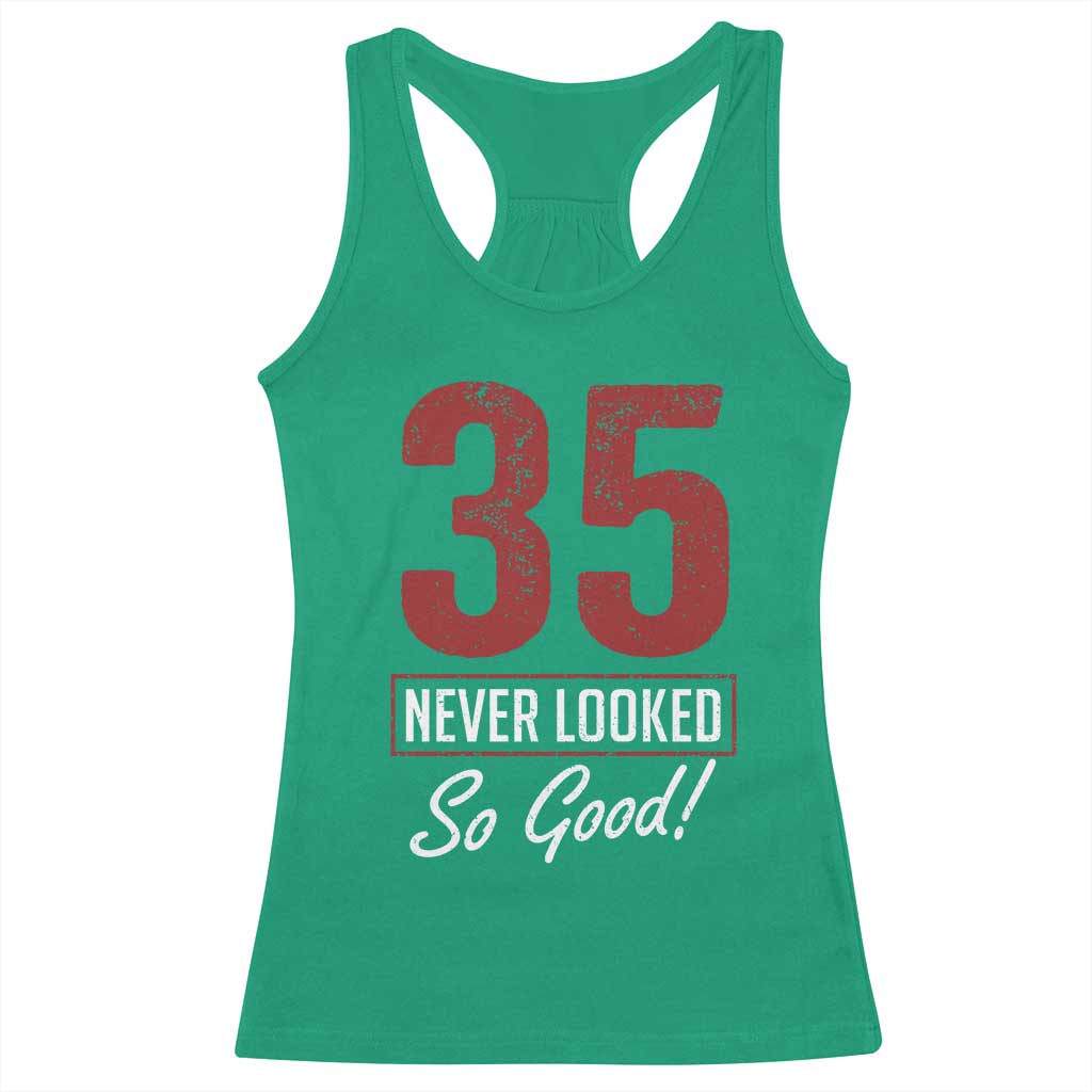 35 Never Looked So Good Funny 35th Birthday Racerback Tank Top