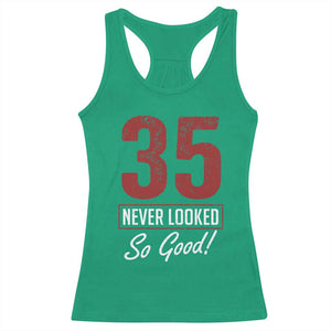 35 Never Looked So Good Funny 35th Birthday Racerback Tank Top