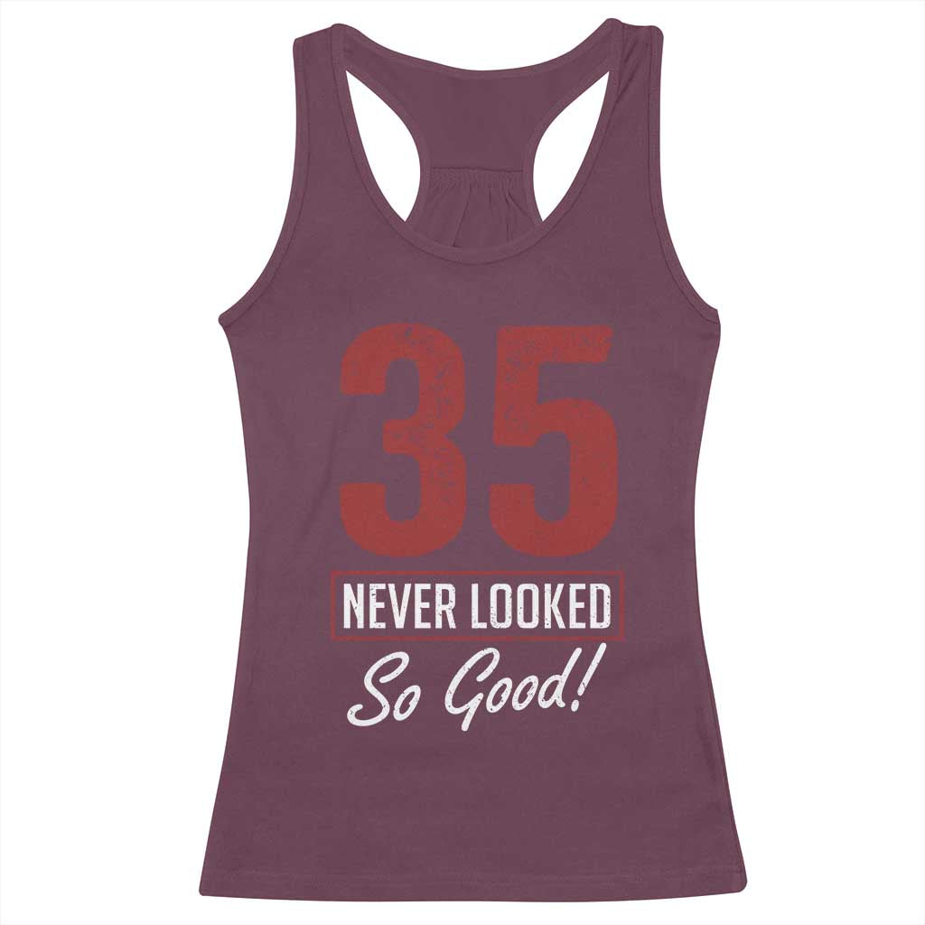 35 Never Looked So Good Funny 35th Birthday Racerback Tank Top