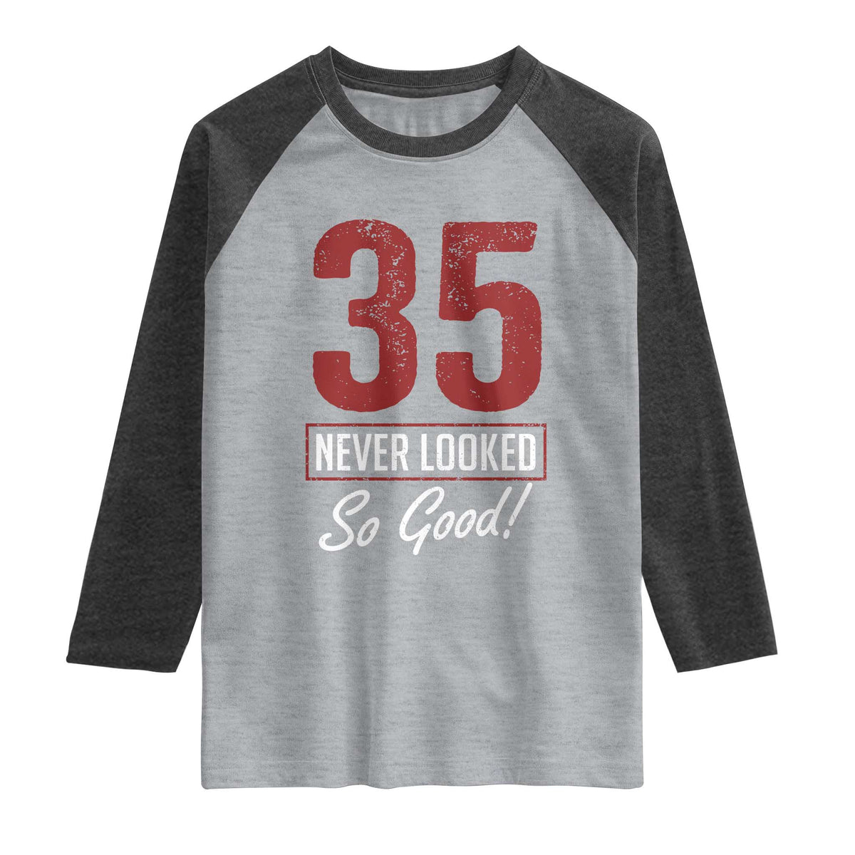 35 Never Looked So Good Funny 35th Birthday Raglan Shirt